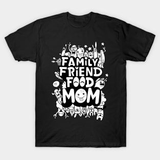 MOM IS EVERYTHING: FAMILY FRIEND FOOD MOM GIFT T-Shirt